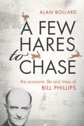 Cover Art for 9780198747543, A Few Hares to Chase: The Life and Times of Bill Phillips by Alan Bollard