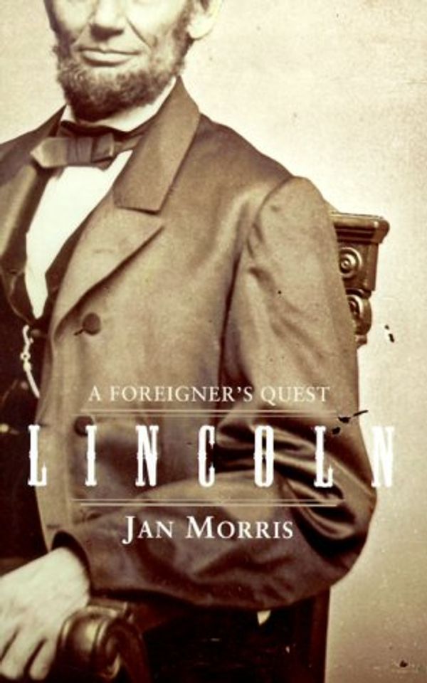 Cover Art for 9780684855158, Lincoln: a Foreigner's Quest by Jan Morris