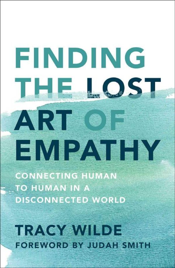 Cover Art for 9781501156298, Finding the Lost Art of EmpathyConnecting Human to Human in a         Disconne... by Tracy Wilde