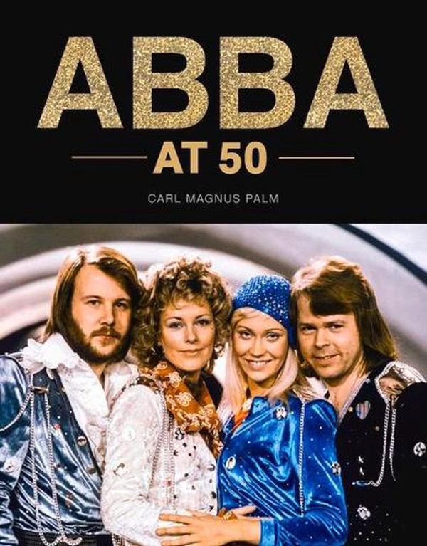Cover Art for 9781786751010, ABBA at 50 by Carl Magnus Palm