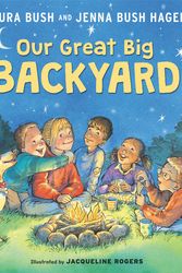 Cover Art for 9780062468369, Our Great Big Backyard by Laura Bush, Jacqueline Rogers, Jenna Bush Hager