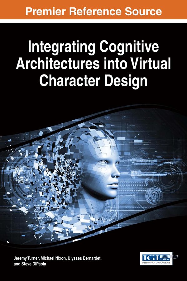 Cover Art for 9781522504566, Integrating Cognitive Architectures into Virtual Character Design by Jeremy Owen Turner, Michael Nixon, Steve DiPaola, Ulysses Bernardet