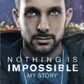 Cover Art for 9780091948924, Nothing Is Impossible: The Real-Life Adventures of a Street Magician by Dynamo