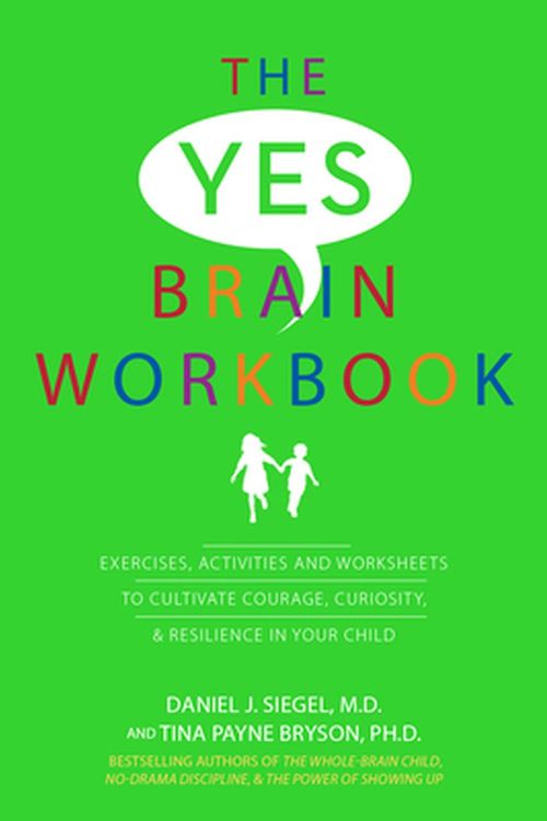 Cover Art for 9781683732976, The Yes Brain Workbook: Exercises, Activities and Worksheets to Cultivate Courage, Curiosity & Resilience In Your Child by Daniel J. Siegel, Payne Bryson, Tina