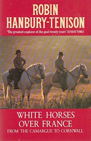 Cover Art for 9780099663003, White Horses Over France by Robin Hanbury-Tenison