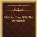 Cover Art for 9781163850947, Elsie Yachting with the Raymonds by Martha Finley