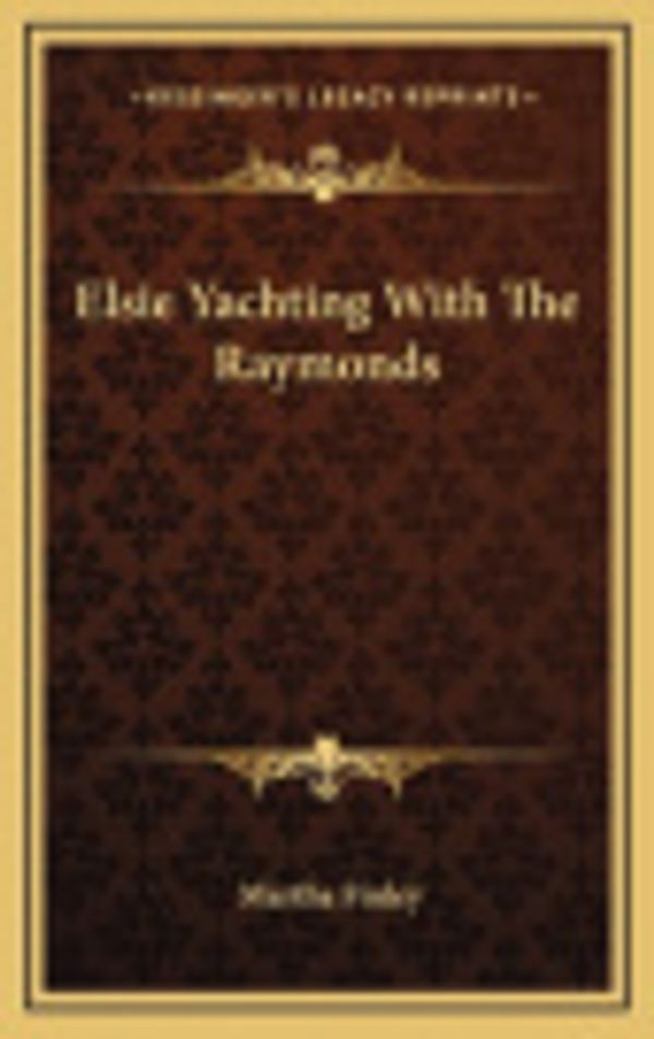 Cover Art for 9781163850947, Elsie Yachting with the Raymonds by Martha Finley