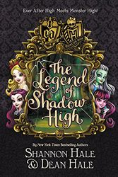 Cover Art for 9780316418751, Monster High/Ever After High: The Legend of Shadow High by Shannon Hale, Dean Hale