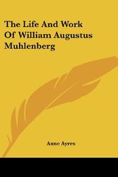 Cover Art for 9780548511411, The Life and Work of William Augustus Muhlenberg by Anne Ayres