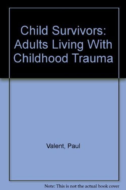 Cover Art for 9780855615529, Child Survivors: Adults Living With Childhood Trauma by Paul Valent