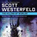 Cover Art for 9780765320520, The Killing of Worlds by Scott Westerfeld