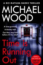 Cover Art for 9780008460624, Time Is Running Out: A gripping and addictive new crime thriller you need to read in 2021: Book 7 by Michael Wood