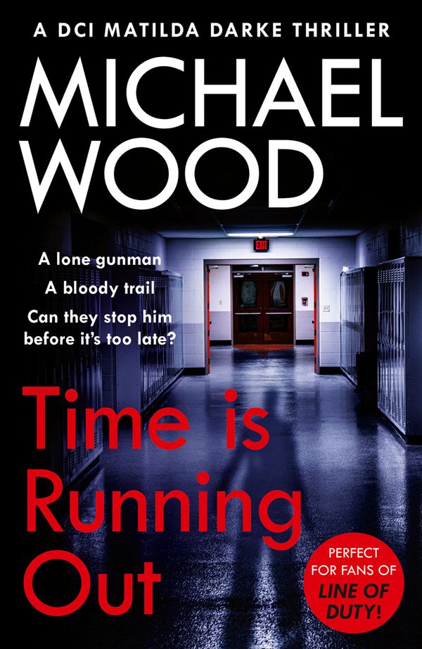 Cover Art for 9780008460624, Time Is Running Out: A gripping and addictive new crime thriller you need to read in 2021: Book 7 by Michael Wood
