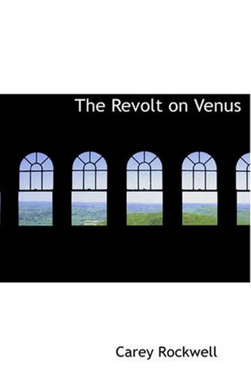 Cover Art for 9781426499296, The Revolt on Venus by Carey Rockwell