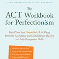 Cover Art for 9781684038077, The ACT Workbook for Perfectionism: Build Your Best (Imperfect) Life Using Powerful Acceptance and Commitment Therapy and Self-Compassion Skills by Jennifer Kemp