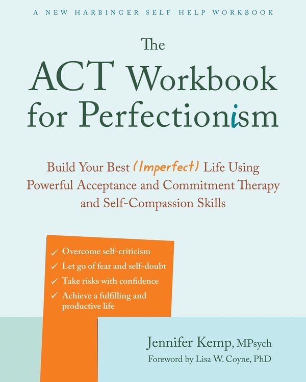 Cover Art for 9781684038077, The ACT Workbook for Perfectionism: Build Your Best (Imperfect) Life Using Powerful Acceptance and Commitment Therapy and Self-Compassion Skills by Jennifer Kemp
