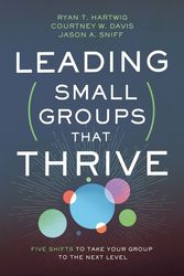 Cover Art for 9780310106708, Leading Small Groups That Thrive: Five Shifts to Take Your Group to the Next Level by Ryan T. Hartwig, Courtney W. Davis, Jason A. Sniff