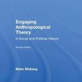 Cover Art for 9781138631328, Engaging Anthropological Theory: A Social and Political History by Mark Moberg