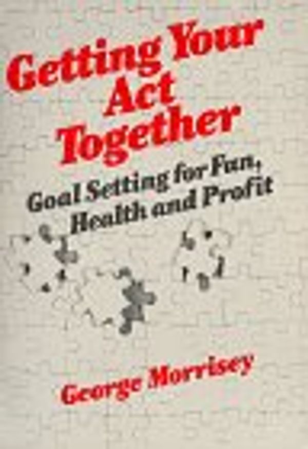 Cover Art for 9780471081852, Getting Your Act Together by George L. Morrisey
