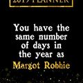 Cover Art for 9781726791267, 2019 Planner: You Have the Same Number of Days in the Year as Margot Robbie: Margot Robbie 2019 Planner by Daring Diaries