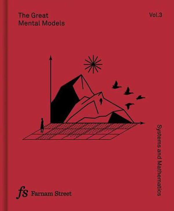 Cover Art for 9781999449063, The Great Mental Models Volume 3: Systems and Mathematics by Rhiannon Beaubien, Rosie Leizrowice