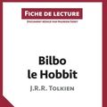 Cover Art for 9782806253699, Bilbo le Hobbit de J. R. R. Tolkien (Fiche de lecture): Comprendre La Littérature Avec Lepetitlittéraire.Fr by Hadrien Seret