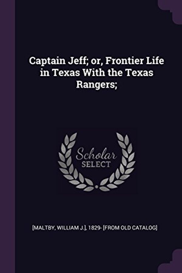 Cover Art for 9781377991078, Captain Jeff; or, Frontier Life in Texas With the Texas Rangers; by 