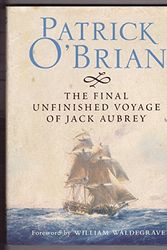 Cover Art for 9780007194698, The Final Unfinished Voyage of Jack Aubrey by Patrick O'Brian