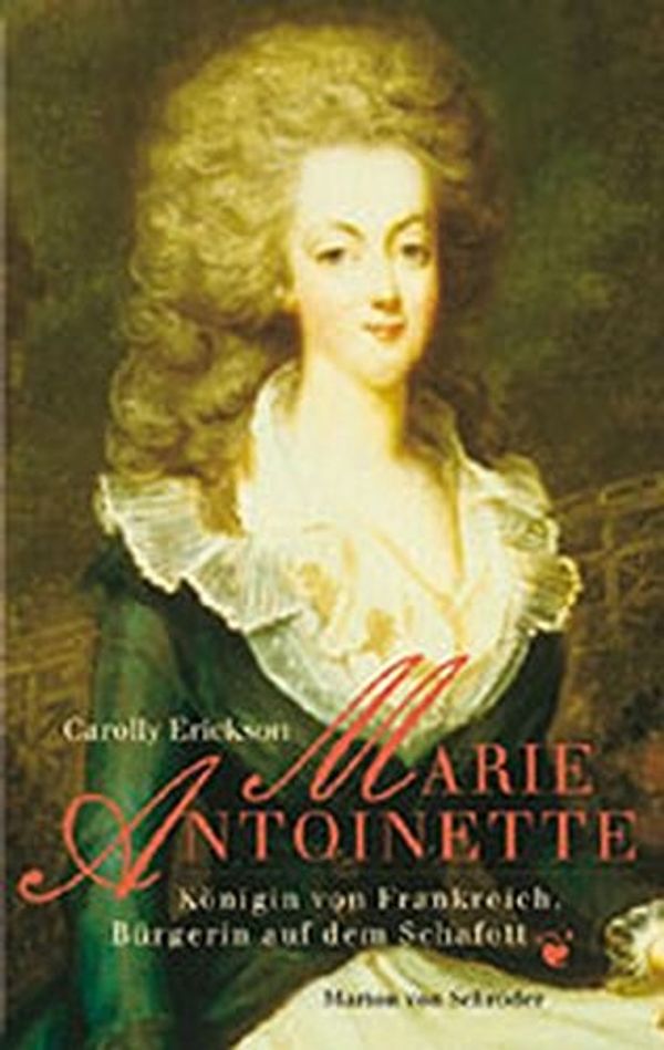Cover Art for 9783547725438, Marie Antoinette. KÃ¶nigin von Frankreich, BÃŒrgerin auf dem Schafott. by Carolly Erickson