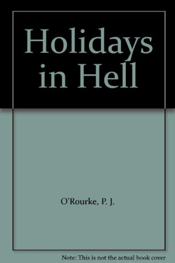 Cover Art for 9780394238982, Holidays in Hell by C'Rourke P. J., O'Rourke P. J.