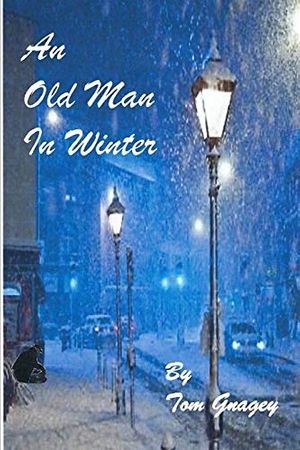 Cover Art for 9781520516882, An Old Man in Winter by Tom Gnagey