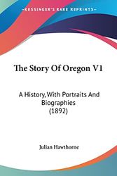 Cover Art for 9781104667245, The Story of Oregon V1 by Julian Hawthorne