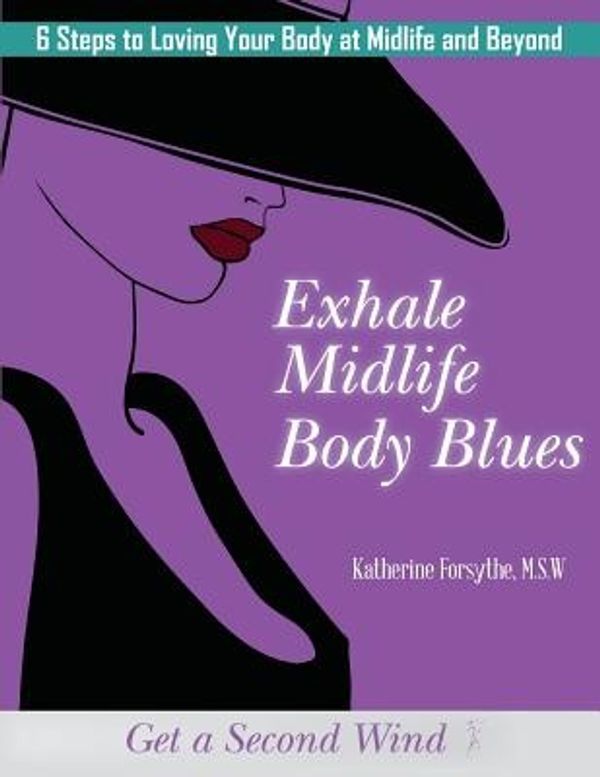 Cover Art for 9780983975038, Exhale Midlife Body Blues by Katherine Forsythe Msw