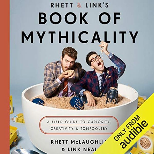 Cover Art for B06WLGWFLS, Rhett & Link's Book of Mythicality: A Field Guide to Curiosity, Creativity, and Tomfoolery by Rhett McLaughlin, Link Neal