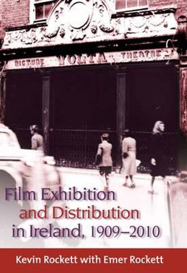 Cover Art for 9781846823169, Film Exhibition and Distribution in Ireland, 1909-2010 by Kevin Rockett