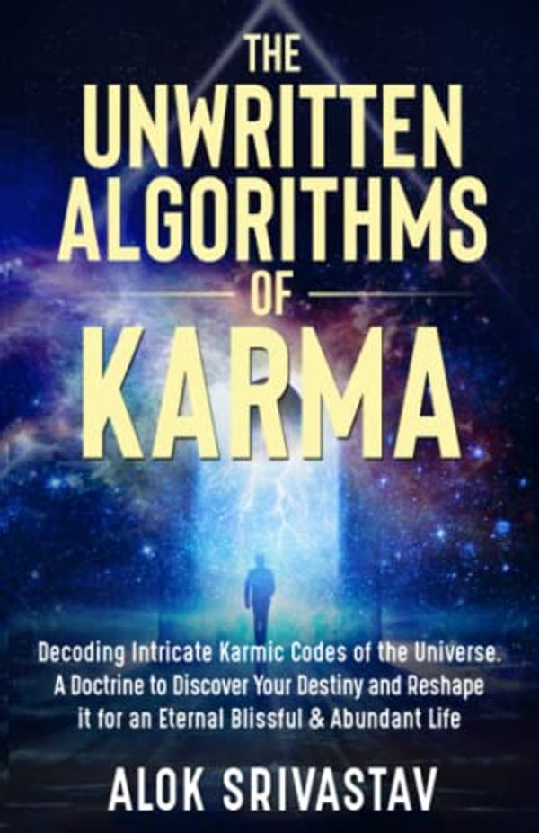 Cover Art for 9789354936999, The Unwritten Algorithms of Karma: Decoding Intricate Karmic Codes of the Universe. A Doctrine to Discover your Destiny and Reshape it for an ... and Abundant Life (Cosmic Algorithms Series) by Alok Srivastav