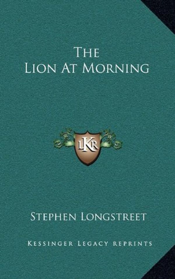 Cover Art for 9781166140069, The Lion at Morning by Stephen Longstreet