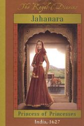 Cover Art for 9780439223508, Jahanara: Princess of Princesses, India, 1627 (The Royal Diaries) [Hardcover] by Kathryn Lasky