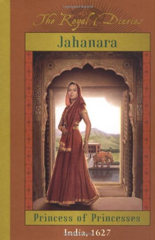 Cover Art for 9780439223508, Jahanara: Princess of Princesses, India, 1627 (The Royal Diaries) [Hardcover] by Kathryn Lasky