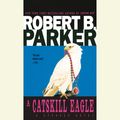 Cover Art for 9780307705259, A Catskill Eagle by Robert B. Parker