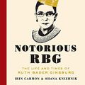 Cover Art for B00TP0554W, Notorious RBG: The Life and Times of Ruth Bader Ginsburg by Irin Carmon, Shana Knizhnik