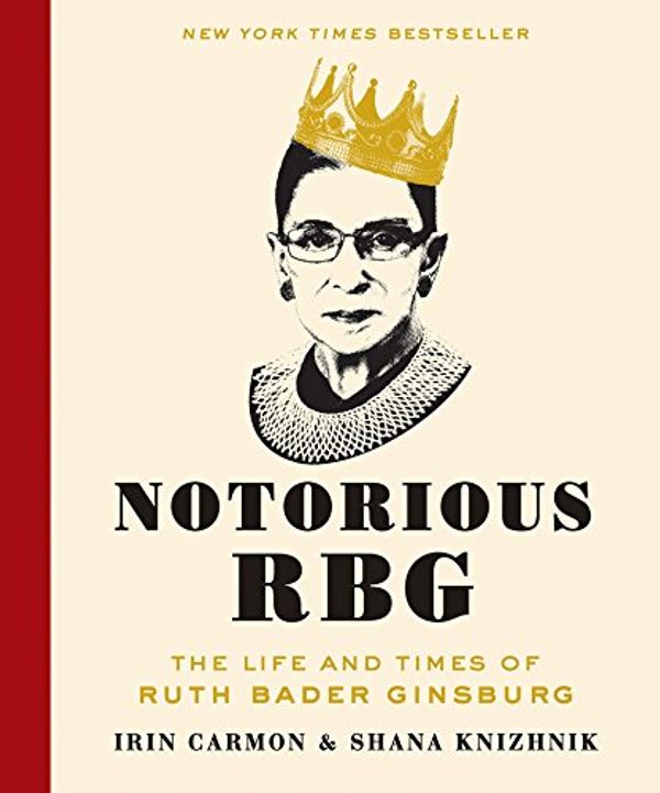 Cover Art for B00TP0554W, Notorious RBG: The Life and Times of Ruth Bader Ginsburg by Irin Carmon, Shana Knizhnik