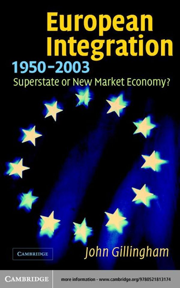Cover Art for 9780511075049, European Integration, 1950-2003: Superstate or New Market Economy? by John Gillingham
