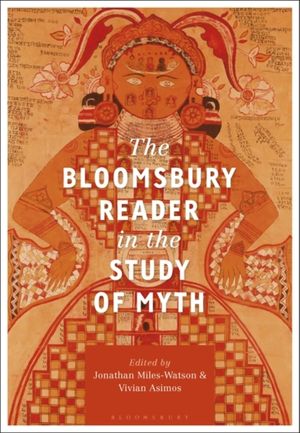 Cover Art for 9781350082250, The Bloomsbury Reader in the Study of Myth by Jonathan Miles-Watson, Vivian Asimos