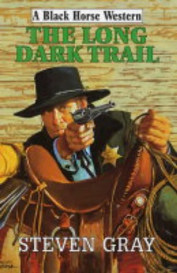 Cover Art for 9780709075424, The Long Dark Trail (Black Horse Western) by Steven Gray