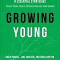 Cover Art for B01L9IVGCM, Growing Young: Six Essential Strategies to Help Young People Discover and Love Your Church by Kara Powell, Jake Mulder, Brad Griffin