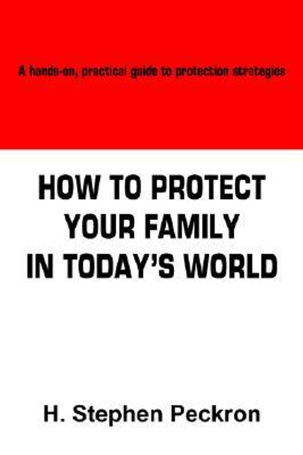 Cover Art for 9781418492755, How to Protect Your Family in Today's World by H. Stephen Peckron