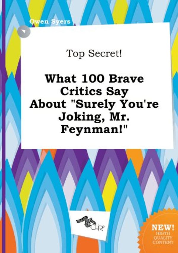 Cover Art for 9785517087690, Top Secret! What 100 Brave Critics Say About "Surely You're Joking, Mr. Feynman!" by Owen Syers