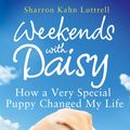 Cover Art for 9780751553710, Weekends with Daisy: How a Very Special Puppy Changed My Life by Sharron Kahn Luttrell