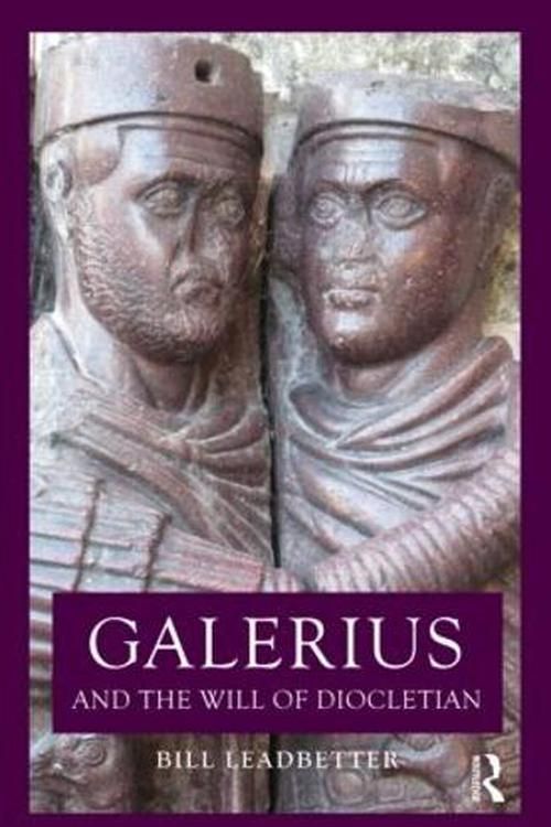 Cover Art for 9780415859714, Galerius and the Will of Diocletian by William Lewis Leadbetter